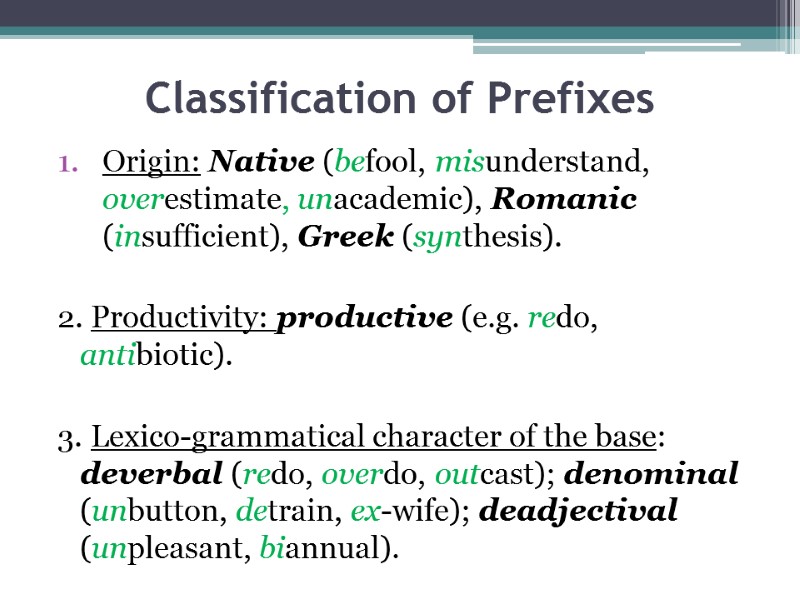 Classification of Prefixes Origin: Native (befool, misunderstand, overestimate, unacademic), Romanic (insufficient), Greek (synthesis). 